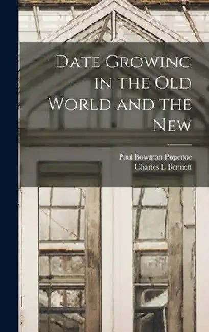 Date Growing in the old World and the New by Paul Bowman Popenoe