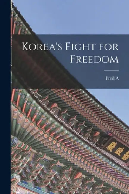 Korea's Fight for Freedom by Fred a. 1869-1931 McKenzie