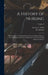 A History of Nursing; the Evolution of Nursing Systems From the Earliest Times to the Foundation of the First English and American Training Schools fo by Lavinia L. Dock