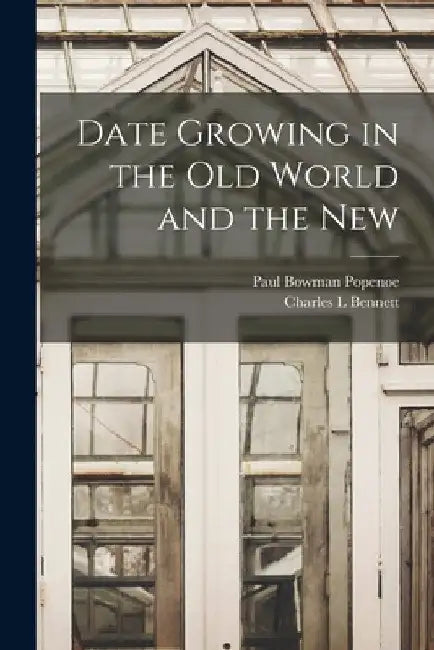 Date Growing in the old World and the New by Paul Bowman Popenoe