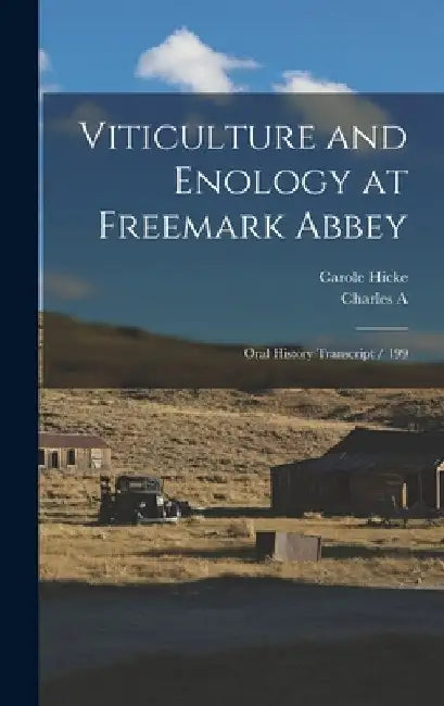 Viticulture and Enology at Freemark Abbey: Oral History Transcript / 199 by Carole Hicke