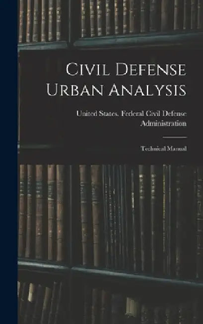 Civil Defense Urban Analysis; Technical Manual by United States Federal Civil Defense
