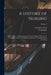 A History of Nursing; the Evolution of Nursing Systems From the Earliest Times to the Foundation of the First English and American Training Schools fo by Lavinia L. Dock