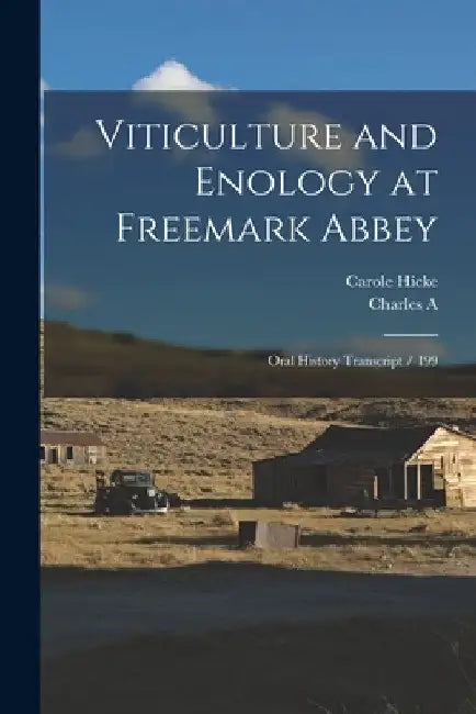 Viticulture and Enology at Freemark Abbey: Oral History Transcript / 199 by Carole Hicke