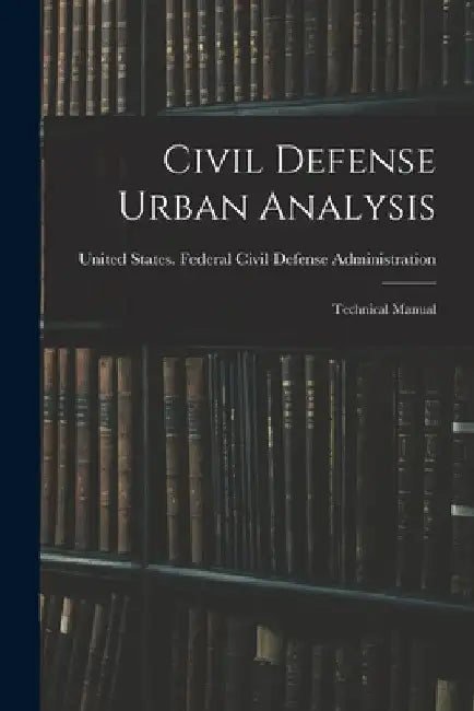 Civil Defense Urban Analysis; Technical Manual by United States Federal Civil Defense
