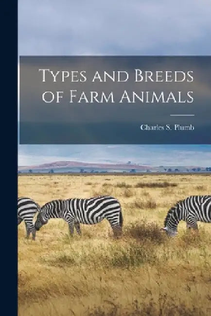 Types and Breeds of Farm Animals by Charles S. 1860-1939 Plumb