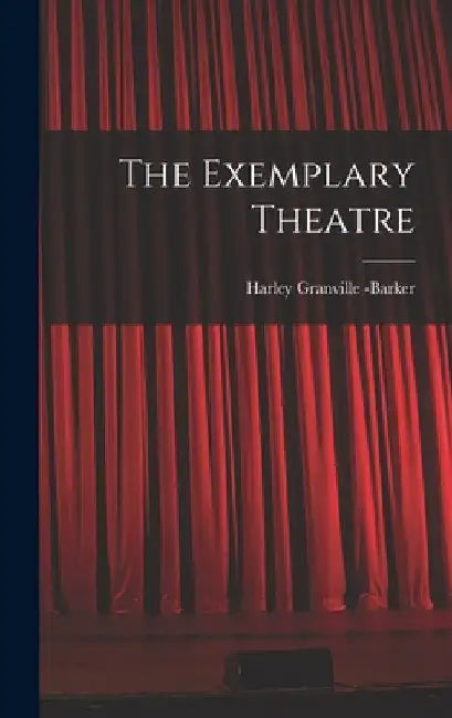 The Exemplary Theatre by Harley Granville -Barker