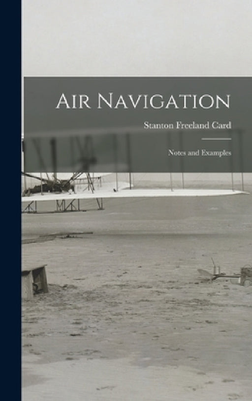 Air Navigation: Notes and Examples by Stanton Freeland Card