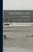 The Aerial Age: A Thousand Miles by Airship Over the Atlantic Ocean by Walter Wellman
