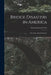 Bridge Disasters in America: The Cause and the Remedy by George Leonard Vose