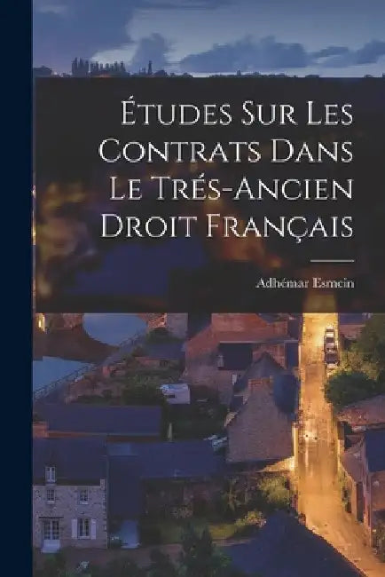 Études sur les Contrats dans le Trés-Ancien Droit Français by Adhémar Esmein