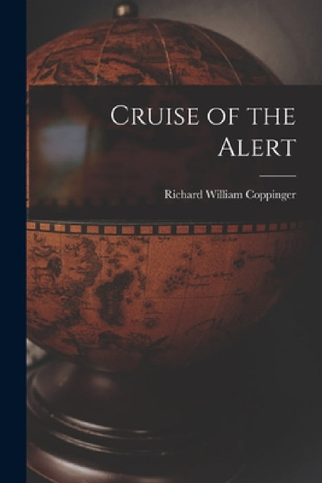 Cruise of the Alert by Richard William Coppinger