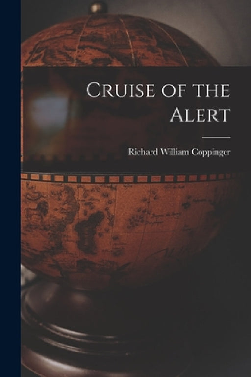 Cruise of the Alert by Richard William Coppinger