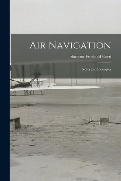 Air Navigation: Notes and Examples by Stanton Freeland Card