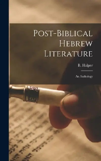 Post-Biblical Hebrew Literature: An Anthology by B. Halper