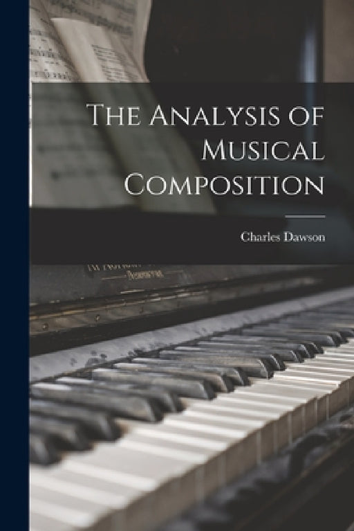 The Analysis of Musical Composition by Charles Dawson