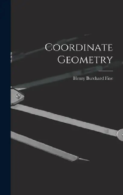 Coordinate Geometry by Henry Burchard Fine