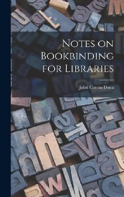 Notes on Bookbinding for Libraries by John Cotton Dana