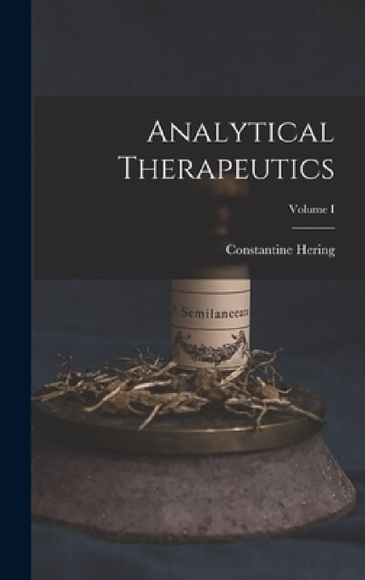 Analytical Therapeutics; Volume I by Constantine Hering