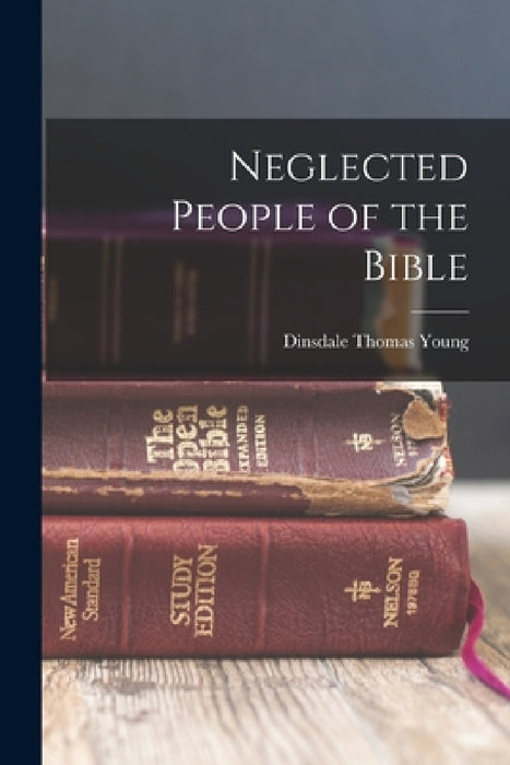 Neglected People of the Bible by Dinsdale Thomas Young