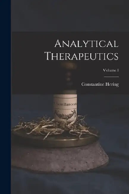 Analytical Therapeutics; Volume I by Constantine Hering