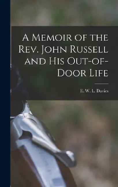A Memoir of the Rev. John Russell and His Out-of-Door Life by Davi E. W. L. (Edward William Lewis)