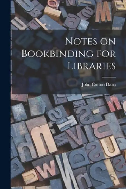 Notes on Bookbinding for Libraries by John Cotton Dana