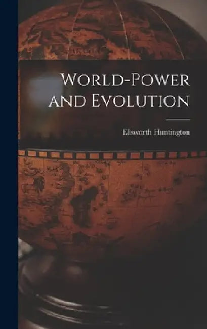 World-Power and Evolution by Ellsworth Huntington