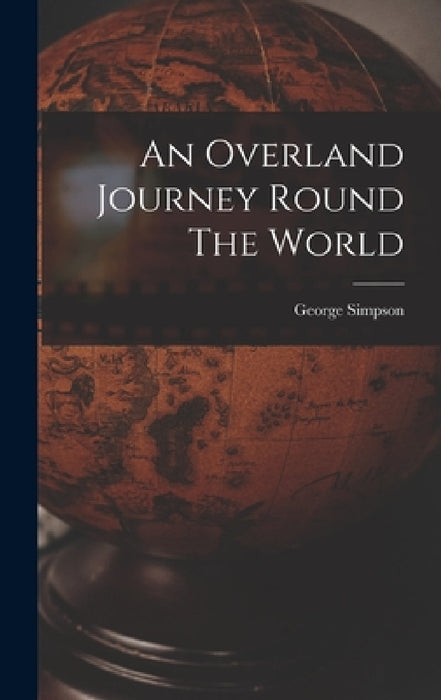 An Overland Journey Round The World by George Simpson