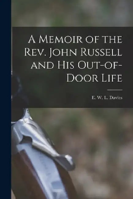 A Memoir of the Rev. John Russell and His Out-of-Door Life by Davi E. W. L. (Edward William Lewis)