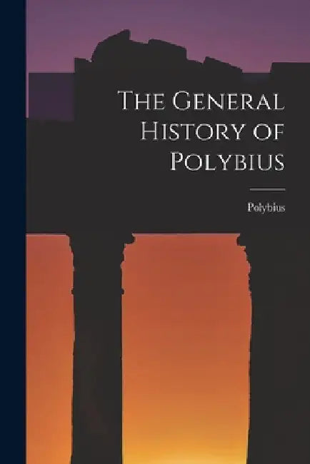 The General History of Polybius by Polybius