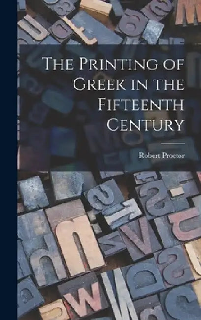 The Printing of Greek in the Fifteenth Century by Robert Proctor