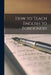 How to Teach English to Foreigners by Anonymous