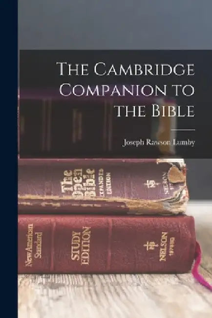 The Cambridge Companion to the Bible by Joseph Rawson Lumby