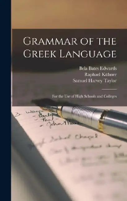 Grammar of the Greek Language: For the Use of High Schools and Colleges by Samuel Harvey Taylor