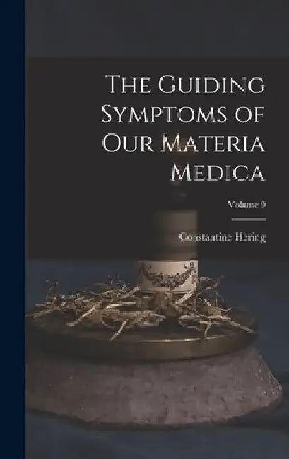 The Guiding Symptoms of Our Materia Medica; Volume 9 by Constantine Hering