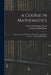 A Course in Mathematics: Integral Calculus, Functions of Several Variables, Space Geometry, Differential Equations by Frederick Harold Bailey