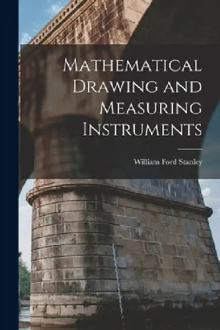 Mathematical Drawing and Measuring Instruments by William Ford Stanley