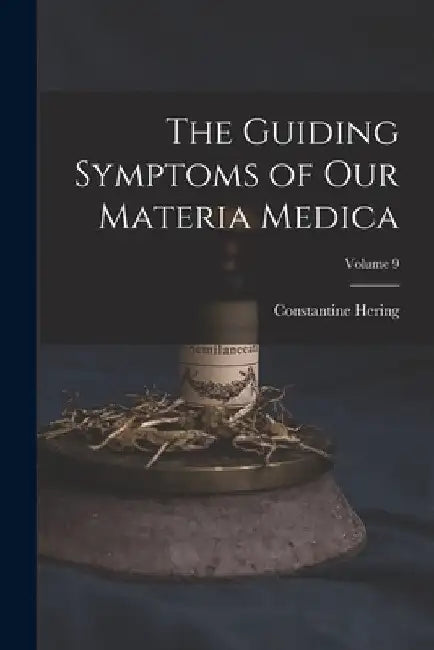 The Guiding Symptoms of Our Materia Medica; Volume 9 by Constantine Hering