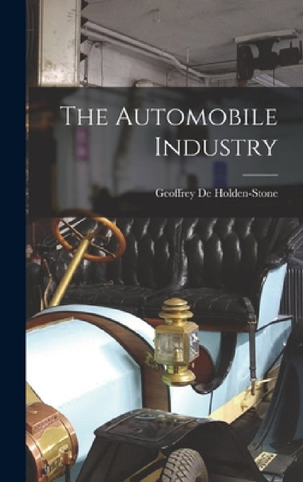 The Automobile Industry by Geoffrey De Holden-Stone