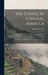 The Gospel in Central America: Containing a Sketch of the Country, Physical and Geographical, Historical and Political, Moral and Religious: A Histor by Frederick Crowe