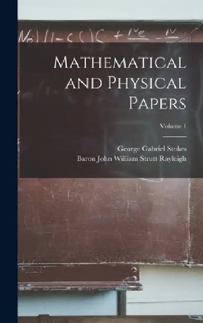 Mathematical and Physical Papers; Volume 1 by George Gabriel Stokes