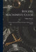 Rogers Machinists Guide: A Practical Illustrated Treatise On Modern Machine Shop Practice by William Rogers