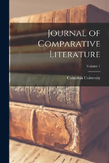 Journal of Comparative Literature; Volume 1 by Columbia University