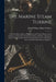The Marine Steam Turbine: A Practical Description of the Parsons and Curtis Marine Steam Turbines As Presently Constructed, Fitted, and Run; a M by John William Major Sothern