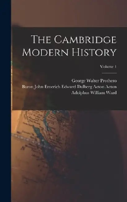 The Cambridge Modern History; Volume 1 by Adolphus William Ward