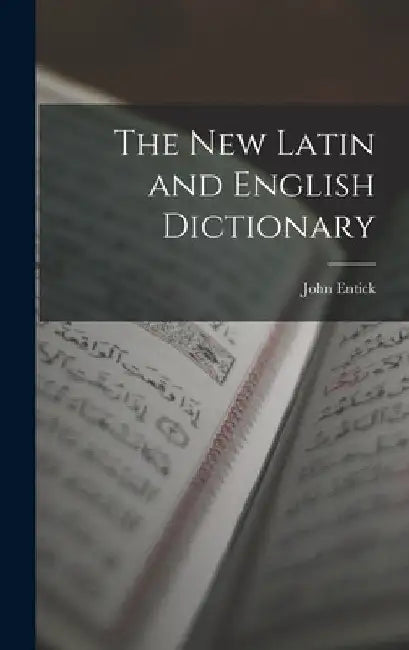 The New Latin and English Dictionary by John Entick