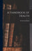 A Handbook of Health by Woods Hutchinson
