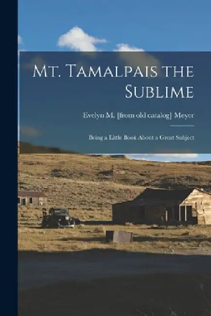 Mt. Tamalpais the Sublime; Being a Little Book About a Great Subject by Evelyn M. [From Old Catalog] Meyer