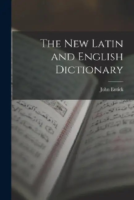 The New Latin and English Dictionary by John Entick